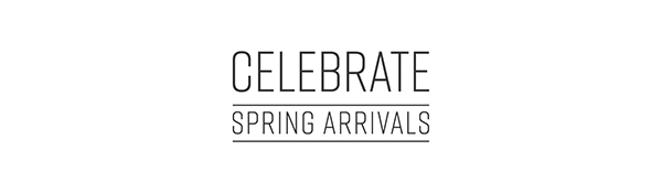 Celebrate Spring Arrivals