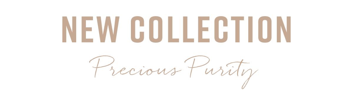 New Collection - Precious Purity