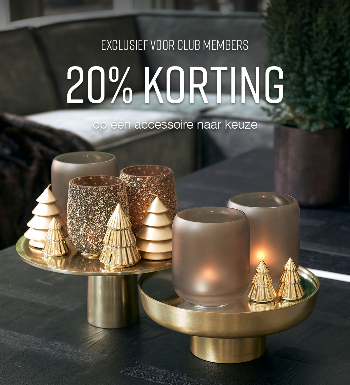 Exclusief voor Club Members 20% KORTING op één accessoire naar keuze