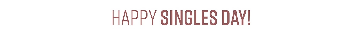 HAPPY SINGLES DAY!