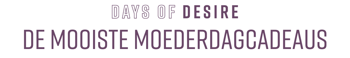 Days of Desire - De mooiste moederdagcadeaus