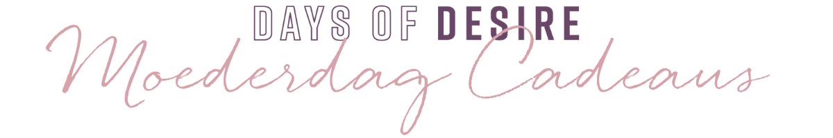 Days of Desire - Moederdag Cadeaus