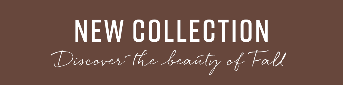 New Collection - Discover the beauty of Fall