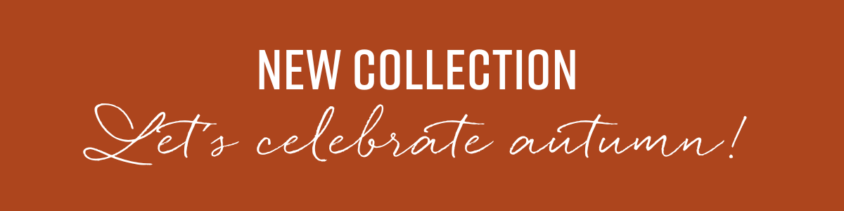 New Collection - Let's celebrate autumn