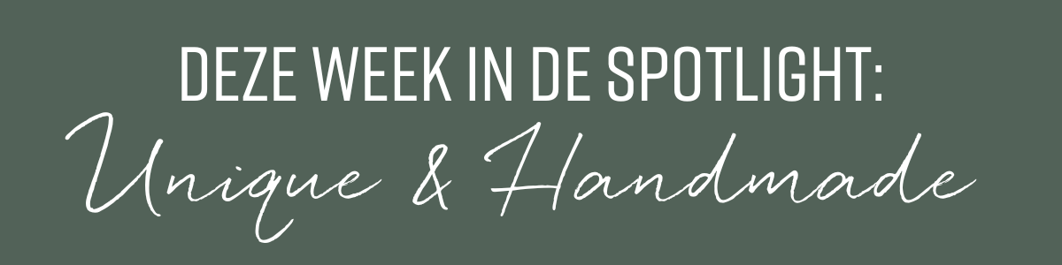 Deze week in de spotlight: Unique & Handmade